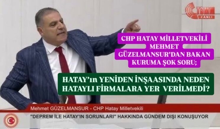 HATAY’IN YENİDEN İNŞASINDA HATAYLI FİRMALAR YOK SAYILDI!
