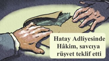 Hatay Adliyesinde Hâkim, savcıya rüşvet teklif etti