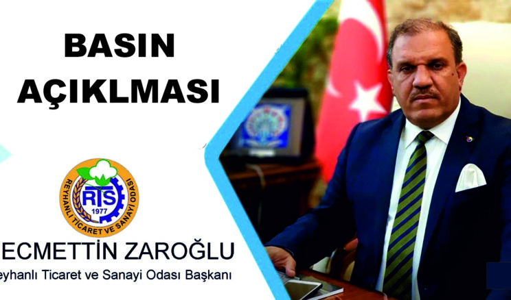 Reyhanlı Ticaret ve Sanayi Odası  Başkanı  Necmettin ZAROĞLU’dan Basın Açıklması Geldi.