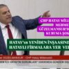 HATAY’IN YENİDEN İNŞASINDA HATAYLI FİRMALAR YOK SAYILDI!