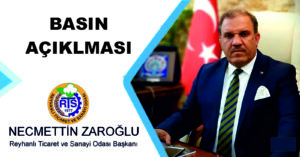 Reyhanlı Ticaret ve Sanayi Odası  Başkanı  Necmettin ZAROĞLU’dan Basın Açıklması Geldi.