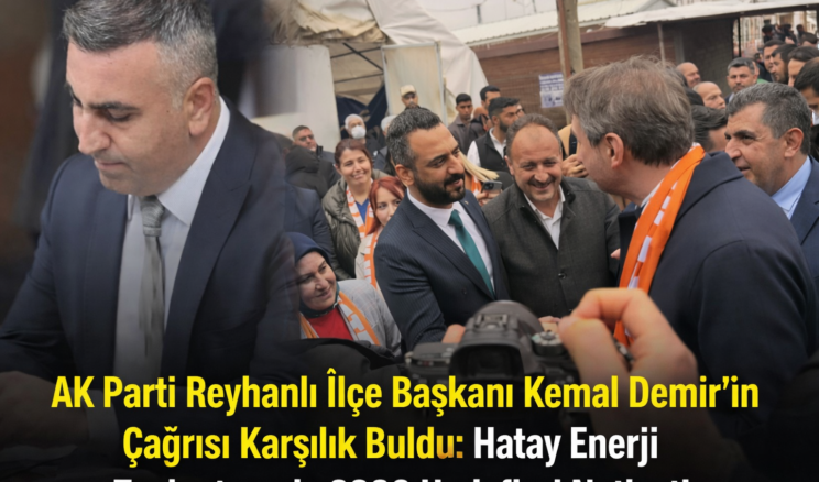 AK Parti Reyhanlı İlçe Başkanı Kemal Demir’in Çağrısı Karşılık Buldu: Hatay Enerji Toplantısında 2026 Hedefleri Netleşti