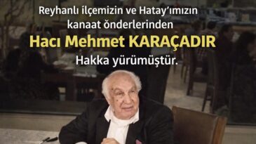 Hatay’ın Gönlünde Yer Edinen İsimlerinden Hacı Mehmet Karaçadır Vefat Etti