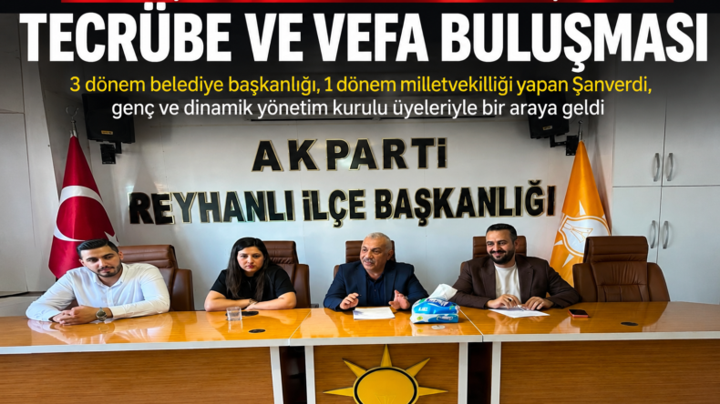 Hüseyin Şanverdi’den AK Parti Reyhanlı Teşkilatına Tecrübe ve Vefa Buluşması
