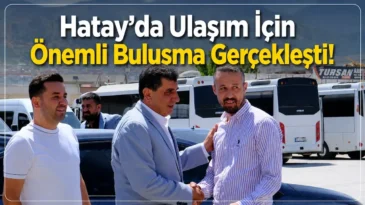 Antakya’da toplu ulaşım esnafı ile AK Parti heyeti görüştü