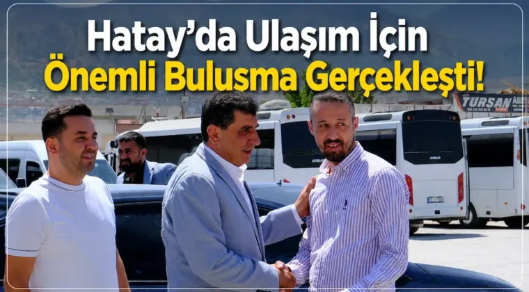 Antakya’da toplu ulaşım esnafı ile AK Parti heyeti görüştü
