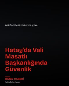 Hatay’da asayiş ve güvenlik çalışmaları toplantıda ele alındı